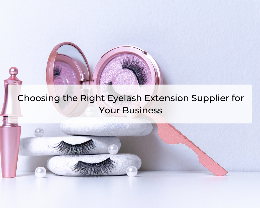 Choosing-the-Right-Eyelash-Extension-Supplier-for-Your-Business-1