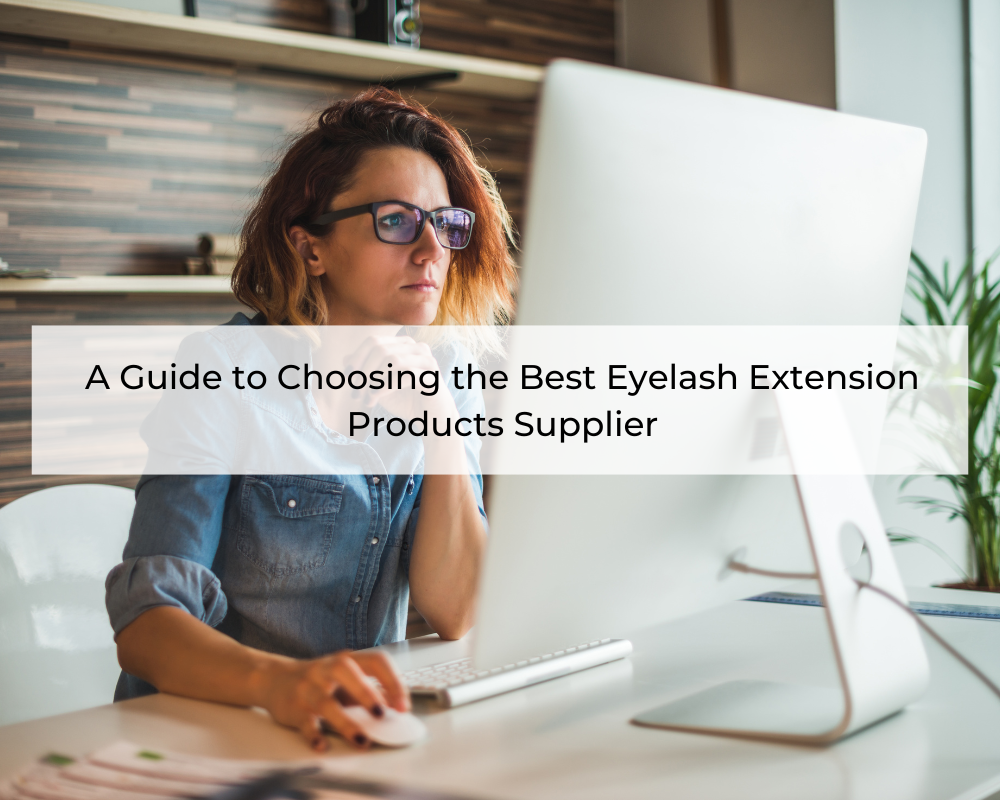 a-guide-to-choosing-the-best-eyelash-extension-products-supplier-1