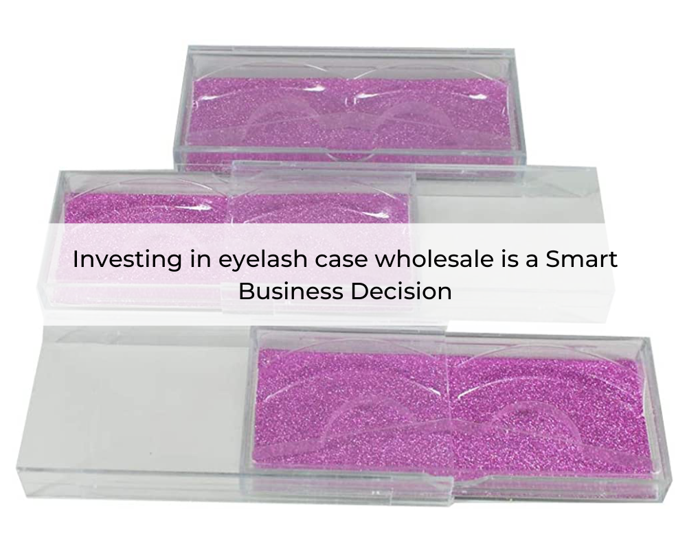 investing-in-eyelash-case-wholesale-is-a-smart-business-decision-1